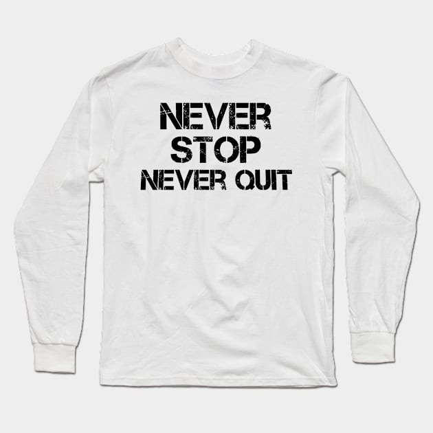 Never Stop Never Quit Long Sleeve T-Shirt by FromBerlinGift